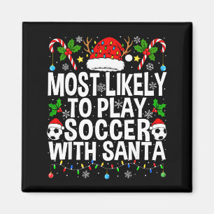 Most Likely To Play Soccer With Santa Funny Christ Magnet