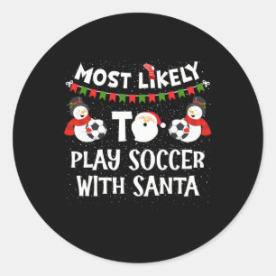 Most Likely To Play Soccer With Santa Funny Family Classic Round Sticker