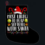 Most Likely To Play Softball With Santa Family  Large Christmas Stocking<br><div class="desc">Most Likely To Play Softball With Santa Family Christmas</div>