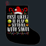 Most Likely To Play Softball With Santa Family  Large Christmas Stocking<br><div class="desc">Most Likely To Play Softball With Santa Family Christmas</div>