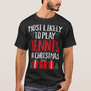 MOST LIKELY TO PLAY TENNIS ON CHRISTMAS FUNNY T-Shirt