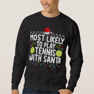 Most Likely To Play Tennis With Santa Christmas Sweatshirt