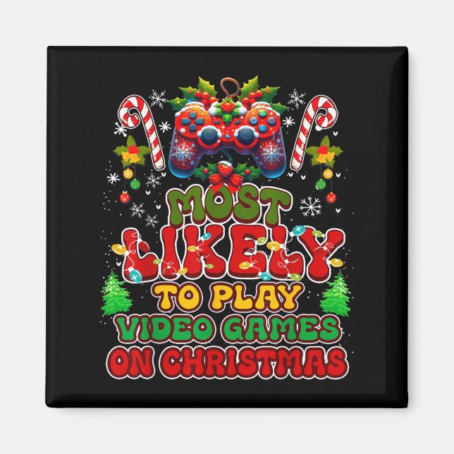 Most Likely To Play Video Games On Christmas Funny Magnet (Front)