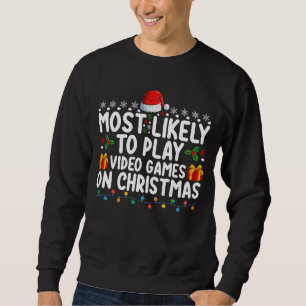 Most Likely To Play Video Games On Christmas Gamin Sweatshirt