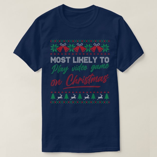 Most Likely To Play Video Games On Christmas Ugly  T-Shirt (Design Front)