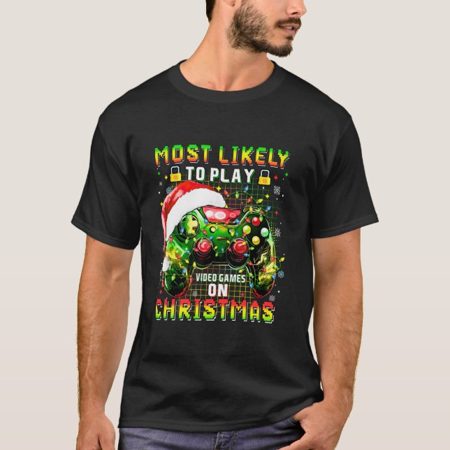 Most Likely To Play Video Games On Christmas Xmas  T-Shirt (Front)