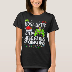 Most Likely To Play Video Games On Christmas Xmas  T-Shirt