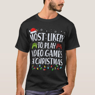 Most Likely To Play Videogames On Christmas T Shir T-Shirt