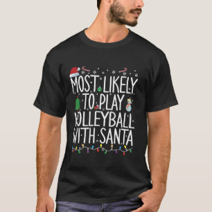 Most Likely To Play Volleyball With Santa Family C T-Shirt