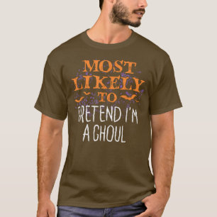 Most Likely To Pretend I'm A Ghoul Halloween 2572 T-Shirt