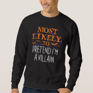 Most Likely To Pretend I'm A Villain Halloween Sweatshirt