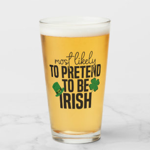 Most Likely To Pretend To Be Irish 1 Glass