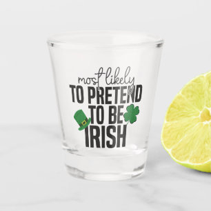 Most Likely To Pretend To Be Irish 1 Shot Glass