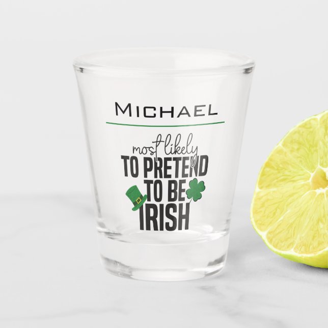Most Likely To Pretend To Be Irish 2 Shot Glass (Front)