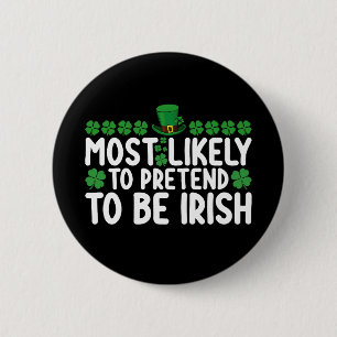 Most Likely To Pretend To Be Irish St Patricks Day 6 Cm Round Badge