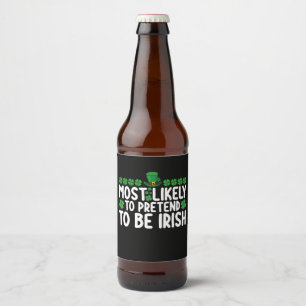 Most Likely To Pretend To Be Irish St Patricks Day Beer Bottle Label