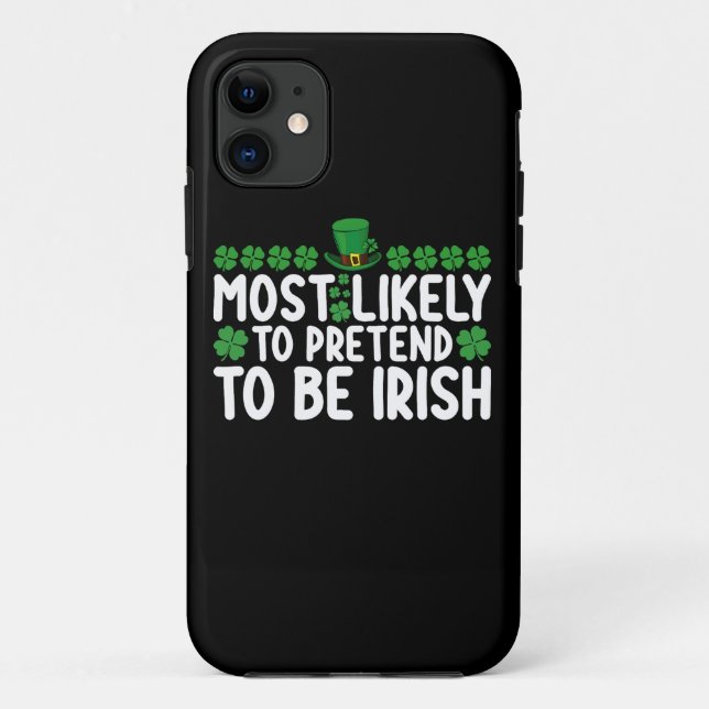 Most Likely To Pretend To Be Irish St Patricks Day Case-Mate iPhone Case (Back)
