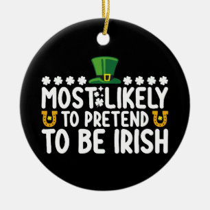 Most Likely To Pretend To Be Irish St Patricks Day Ceramic Tree Decoration