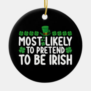 Most Likely To Pretend To Be Irish St Patricks Day Ceramic Tree Decoration