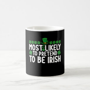 Most Likely To Pretend To Be Irish St Patricks Day Coffee Mug