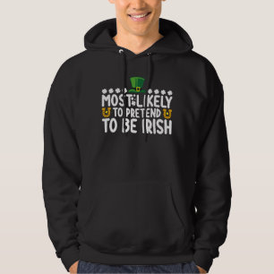Most Likely To Pretend To Be Irish St Patricks Day Hoodie