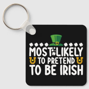 Most Likely To Pretend To Be Irish St Patricks Day Key Ring