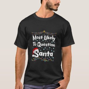 Most Likely To Question Santa Xmas Family Christma T-Shirt