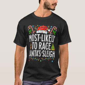 Most Likely To Race Santa s Sleigh Xmas Family Chr T-Shirt