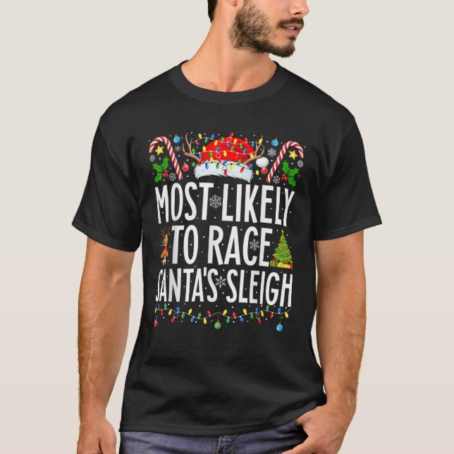 Most Likely To Race Santa s Sleigh Xmas Family Chr T-Shirt (Front)
