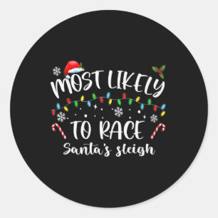 Most Likely To Race Santa's Sleigh Family Christma Classic Round Sticker
