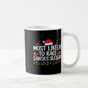 Most Likely To Race Santa's Sleigh Family Christma Coffee Mug
