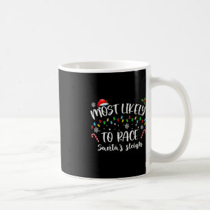 Most Likely To Race Santa's Sleigh Family Christma Coffee Mug