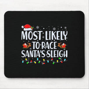 Most Likely To Race Santa's Sleigh Family Christma Mouse Mat