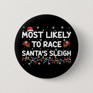 Most Likely To Race Santas Sleigh Family Christmas 6 Cm Round Badge