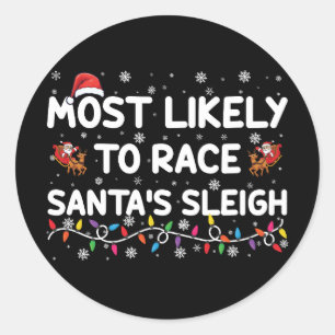 Most Likely To Race Santas Sleigh Family Christmas Classic Round Sticker