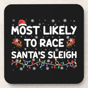 Most Likely To Race Santas Sleigh Family Christmas Coaster
