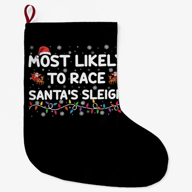 Most Likely To Race Santas Sleigh Family Christmas Large Christmas Stocking (Front)