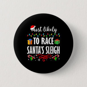 Most Likely To Race Santa's Sleigh Fun Family Chri 6 Cm Round Badge