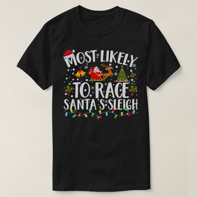 Most Likely To Race Santas Sleigh Matching Family  T-Shirt (Design Front)