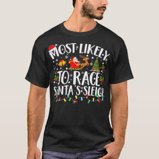 Most Likely To Race Santas Sleigh Matching Family  T-Shirt