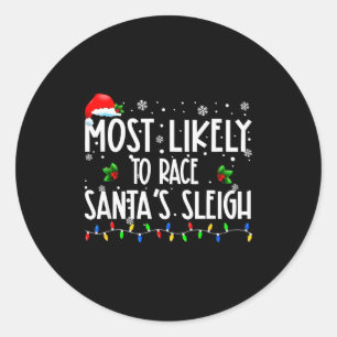 Most Likely To Race Santa's Sleigh Xmas Christmas  Classic Round Sticker