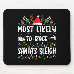 Most Likely To Race Santa's Sleigh Xmas Family Chr Mouse Mat