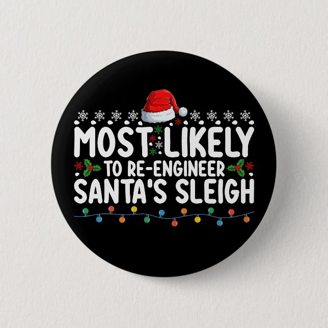 Most Likely To Re Engineer Santas Sleigh Christmas 6 Cm Round Badge (Front)