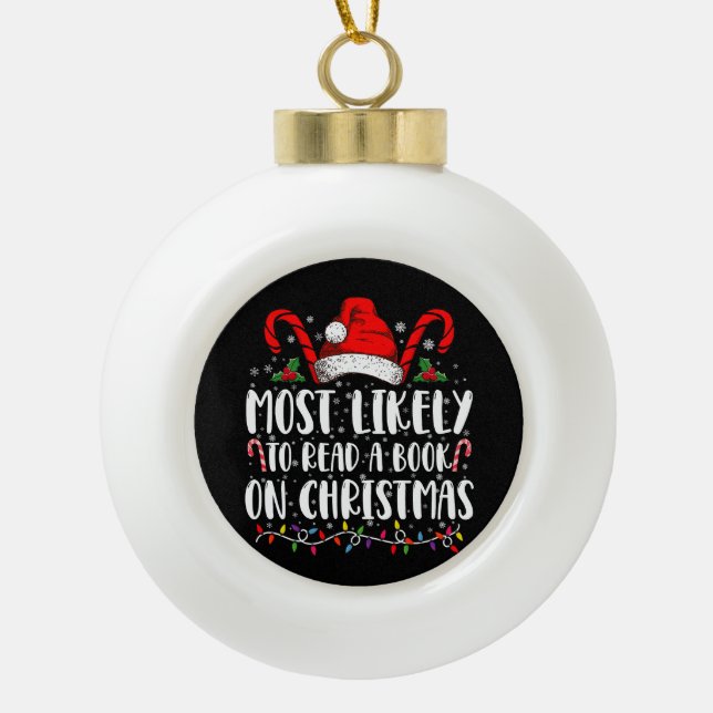 Most Likely To Read A Book On Christmas Matching  Ceramic Ball Christmas Ornament (Front)