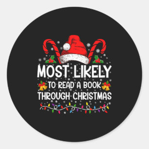 Most Likely To Read A Book Through Christmas Classic Round Sticker