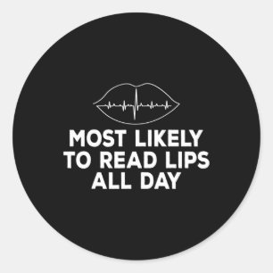 Most likely to read lips Deaf ASL Hearing loss awa Classic Round Sticker