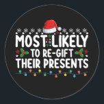 Most Likely To Regift Their Presents Christmas Classic Round Sticker<br><div class="desc">Most Likely To Regift Their Presents Christmas</div>