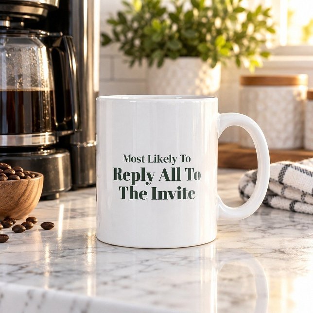 Most Likely To Reply All To The Invite Mug (Creator Uploaded)