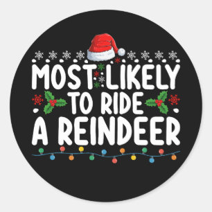 Most Likely To Ride A Reindeer Santa Christmas Ho Classic Round Sticker