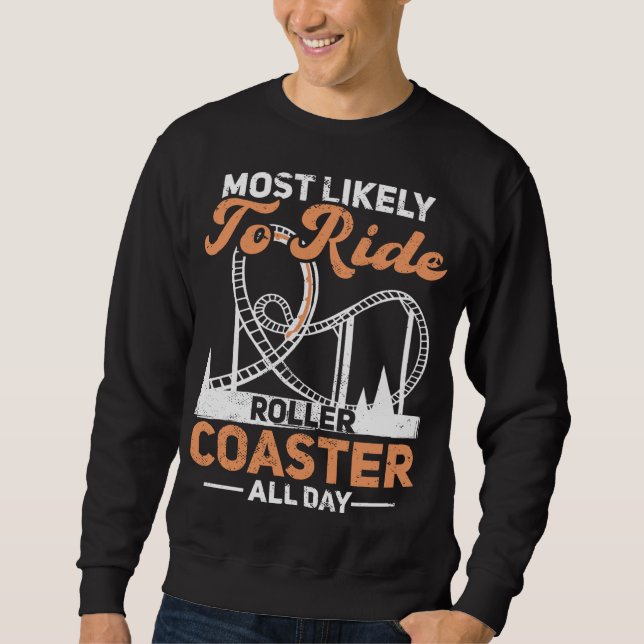 Most Likely To Ride Roller Coaster All Day Rollerc Sweatshirt (Front)
